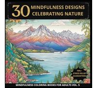 Mindfulness Designs Celebrating Nature: Tranquil Nature-Inspired Illustrations to Soothe Your Mind and Lift Your Spirit (Mindfulness Coloring ... Focus, and Find Inner Peace with Every Page)