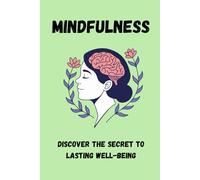MINDFULNESS: Discover the Secret to Lasting Well-Being