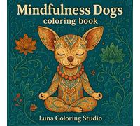 Mindfulness Dogs Coloring Book: Relaxing Dog Designs for Stress Relief, Mindful Coloring & Creative Calm