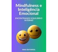 Mindfulness E Inteligência Emocional Encontrando Equilíbrio Interno (e