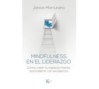 Mindfulness en el liderazgo: Cómo crear tu espacio interior para liderar con excelencia (Psicología)