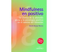 Mindfulness en positivo: La ciencia de la atención plena y la psicología positiva en el camino del bienestar (Psique y Ethos)