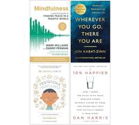 Mindfulness Finding Peace in a Frantic World, Wherever You Go There You Are, The Headspace Guide to Mindfulness & Meditation, 10% Happier 4 Books Collection Set