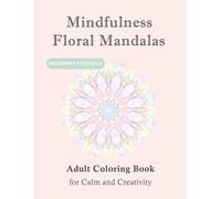 Mindfulness Floral Mandalas: Adult Coloring Book for Calm and Creativity