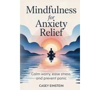 Mindfulness for Anxiety Relief: Calm Worry, Ease Stress, and Prevent Panic (The Everyday Calm Series)