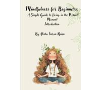 Mindfulness for Beginners: A Simple Guide to Living in the Present Moment: 30-day mindfulness challenge