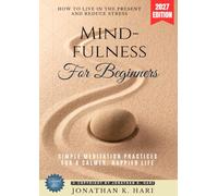 Mindfulness for Beginners:: How to Live in the Present and Reduce Stress (Simple Meditation Practices for a Calmer, Happier Life)