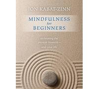 Mindfulness For Beginners: Reclaiming The Present Moment - And Your Li