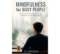 Mindfulness for Busy People: Simple Practices to Stay Calm and Centered in a Fast-Paced World