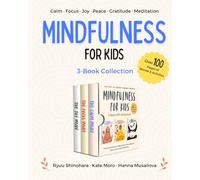 Mindfulness for Kids: 3-Book Gift Collection for Ages 4-8: Stories and Activities to Help Children Calm Down Emotions, Improve Focus, and Cultivate Joy & Gratitude