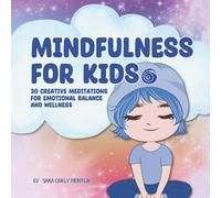 Mindfulness for Kids: 30 Creative Meditations for Emotional Balance and Wellness