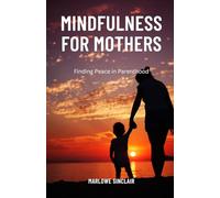 Mindfulness for Mothers: Finding Peace in Parenthood