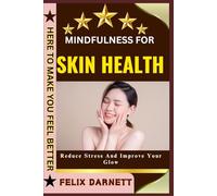MINDFULNESS FOR SKIN HEALTH: Reduce Stress And Improve Your Glow