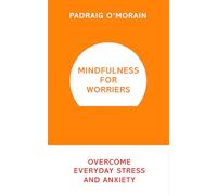 Mindfulness for Worriers: Overcome Everyday Stress and Anxiety