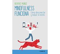 Mindfulness funciona: Cómo desconectar y reducir el estrés (Conecta)