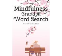Mindfulness Grandpa Word Search Puzzle Book: Mindfulness Puzzles for Relaxation and Anxiety Relief | Relax, Focus, and Calm the Mind | 6x9 Inches, 110 Pages | 50+ Puzzles | Solutions Included