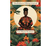 Mindfulness Hiking Journal For Black Women: 123 Page 6" x 9" Mindful Hiker's Logbook | Relax and Unwind Gift for The Mindful Black Hiker