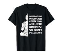 Mindfulness I'm Practicing Compassion So Don't Piss Me Off Camiseta