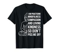 Mindfulness I'm Practicing Compassion So Don't Piss Me Off Camiseta