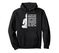 Mindfulness I'm Practicing Compassion So Don't Piss Me Off Sudadera con Capucha