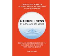 MINDFULNESS In A Messed Up World: A Mindfulness Workbook to Reduce Anxiety, Relieve Stress & Stop Overthinking - Simple, No-Nonsense Exercises to Calm ... Your Nervous System (I Can't Afford Therapy)