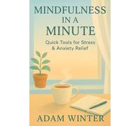 Mindfulness in a Minute: Quick Tools for Stress & Anxiety Relief
