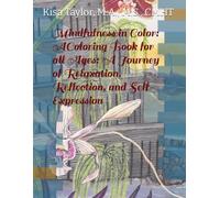 Mindfulness in Color: A Coloring Book for All Ages: A Coloring Journey of Relaxation, Reflection, and Self-Expression