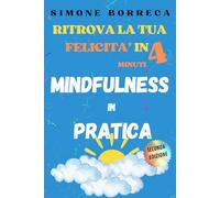 Mindfulness in Pratica: RITROVA LA FELICITà IN 4 MINUTI