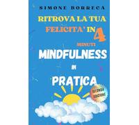 Mindfulness in Pratica: RITROVA LA FELICITà IN 4 MINUTI