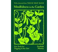 Mindfulness in the Garden: Zen Tools for Digging in the Dirt