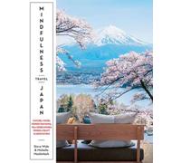 Mindfulness Japan travel: nature, food, forest bathing, tea ceremonies, onsen, craft & meditation