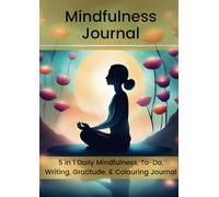 Mindfulness Journal: 5 in 1 Pages with Mindfulness, To-Do, Writing, Gratitude, & Colouring