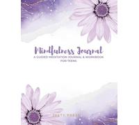 Mindfulness Journal: A Guided Meditation Journal & Activity Workbook for Teens: 100 Journal Prompts + 50 Stress Relief Activities for Focus, Calm & ... Meditation, Self Care & Teen Mental Wellness