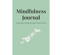 Mindfulness Journal for Anxiety Relief: Simple Prompts to Calm Your Mind and Reduce Overthinking