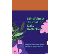 Mindfulness Journal for Daily Reflection: 140 Pages to Calm Your Mind, Practice Gratitude, and Cultivate Inner Peace