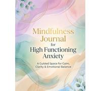 Mindfulness Journal for High Functioning Anxiety: A Guided Space for Calm, Clarity & Emotional Balance