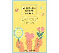 Mindfulness Journal for Kids: A 5-Minute Daily Practice of Self-Love and Gratitude (Ages 6-10)