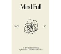 Mindfulness Journal: Mind Full: 30-Day Digital Detox & Mindfulness Practice for Overwhelmed Minds | by Motamo (Analog Catalog by Motamo)