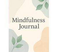 Mindfulness Journal: Size: 6 x 9 inches - portable and convenient. 110 pages with daily and weekly mindfulness prompts. Guided reflections: ... to boost positivity and calmness. Minimal