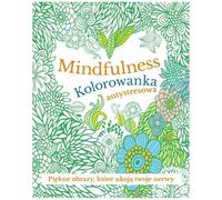 Mindfulness Kolorowanka antystresowa