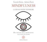Mindfulness, la rivoluzione interiore. Dal silenzio della meditazione alla gioia di vivere (Saggi per l'anima)