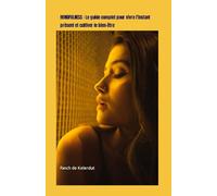 MINDFULNESS : Le guide complet pour vivre l'instant présent et cultiver le bien-être