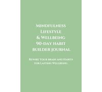 Mindfulness Lifestyle & Wellbeing 90-day Habit Builder Journal: Rewire Your brain and Habits for Lasting Wellbeing