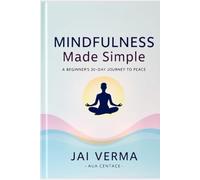 Mindfulness Made Simple: A Beginner's 30-Day Journey to Peace
