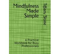 Mindfulness Made Simple: A Practical Workbook for Busy Professionals