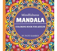 Mindfulness Mandala Coloring Book for Adults: Calm and Relaxing Mandalas for Meditation, Focus, Stress Relief, and Inner Peace