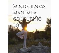 Mindfulness mandala colouring book: With mindful quotes