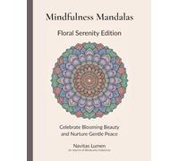 Mindfulness Mandala: Floral Serenity Edition: Celebrate Blooming Beauty and Nurture Gentle Peace (The Mindfulness Mandalas Series)