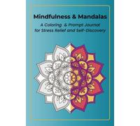 Mindfulness & Mandalas: A Coloring & Prompt Journal for Stress Relief and Self-Discovery