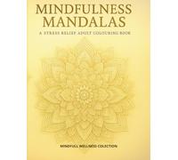 Mindfulness Mandalas: A Stress Relief Adult Colouring Book